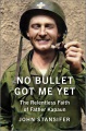 No bullet got me yet : the relentless faith of Father Kapaun