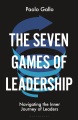 The seven games of leadership : Navigating the inner journey of leaders