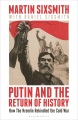 Putin and the return of history : how the Kremlin rekindled the Cold War