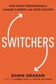 Switchers : how smart professionals change careers--and seize success