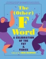 The (Other) F word : a celebration of the fat & fierce