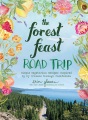 The forest feast road trip : simple vegetarian recipes inspired by my travels through California