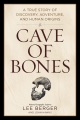 Cave of bones : a true story of discovery, adventure, and human origins