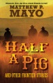 Half a Pig and Other Frontier Stories.