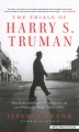 The trials of Harry S. Truman : the extraordinary presidency of an ordinary man, 1945-1953