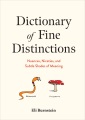 Dictionary of fine distinctions : nuances, niceties, and subtle shades of meaning : an assorted synonymy & encyclopedia of commonly confused objects, ideas & words, distinguished with the aid of illustrations
