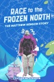 Race to the frozen North : the Matthew Henson story