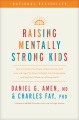 Raising mentally strong kids : how to combine the power of neuroscience with love and logic to grow confident, kind, responsible, and resilient children and young adults