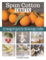 Spun cotton crafts : 25 vintage projects for the nostalgic crafter