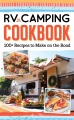 RV camping cookbook : 100+ recipes to make on the road.