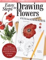 Easy steps to drawing flowers : failsafe lessons for drawing floral and botanical elements for journaling, for stationary, for keeps