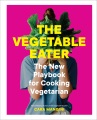The vegetable eater : the new playbook for cooking vegetarian