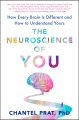 The neuroscience of you : the surprising truth about how every brain is different and how to understand yours