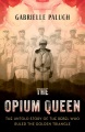 The opium queen : the untold story of the rebel who ruled the Golden Triangle