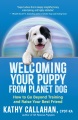 Welcoming your puppy from planet dog : how to go beyond training and raise your best friend