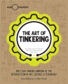 The art of tinkering : meet 150+ makers working at the intersection of art, science & technology