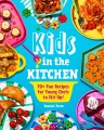 Kids in the kitchen : 70+ fun recipes for young chefs to stir up!