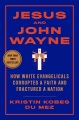 Jesus and John Wayne : how white evangelicals corr...