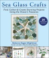 Sea glass crafts : find, collect & create stunning projects using the ocean
