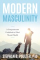 Modern Masculinity: A Compassionate Guidebook to Men