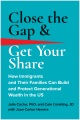 Close the gap & get your share : how immigrants and their families can build and protect generational wealth in the US