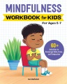Mindfulness workbook for kids : 60+ activities to encourage calm, focus, and compassion