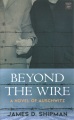 Beyond the wire [text (large print)] : a novel of Auschwitz