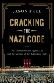 Cracking the Nazi code : the untold story of Agent A12 and the solving of the Holocaust code