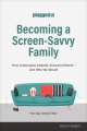 Becoming a screen-savvy family : how to navigate a media-saturated world-- and why we should