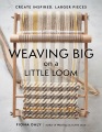 Weaving big on a little loom : create inspired, larger pieces