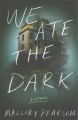 We ate the dark : a novel