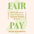 Fair pay : how to get a raise, close the wage gap, and build stronger businesses