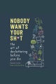 Nobody wants your sh*t : the art of decluttering before you die