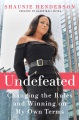 Undefeated : changing the rules and winning on my own terms