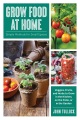 Grow food at home : simple methods for small space...