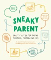 The sneaky parent : crafty tactics for raising cheerful, cooperative kids