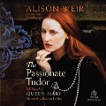The passionate Tudor : a novel of Queen Mary I