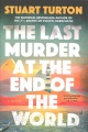 The last murder at the end of the world : a novel