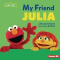 My friend Julia : a Sesame Street book about autism