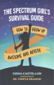 The spectrum girl's survival guide : how to grow up awesome and autistic