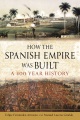 How the Spanish empire was built : a 400 year history