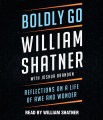 Boldly go : reflections on a life of awe and wonder [CD book]