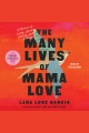 The Many Lives of Mama Love A Memoir of Lying, Stealing, Writing, and Healing