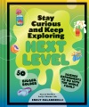 Stay curious and keep exploring : next level : 50 bigger, bolder science experiments to do with the whole family