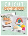 Cricut celebrations : digital die-cutting for any event