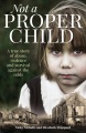 Not a proper child : a true story of abuse, violence and survival against the odds