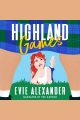 Highland Games A Grumpy Sunshine, Enemies-to-Lovers, Steamy Romcom