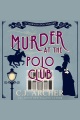 Murder at the Polo Club Cleopatra Fox Mysteries, book 7