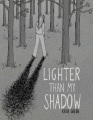 Lighter than my shadow