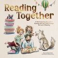 Reading Together : A Heartwarming Story About Bonding With Your Child Through the Love of Reading